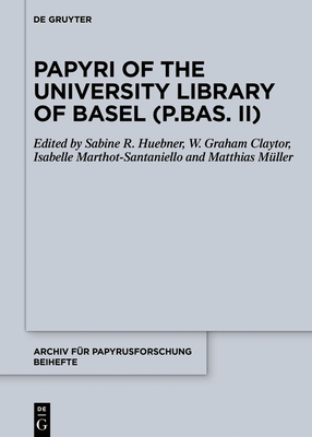 Papyri of the University Library of Basel (P.Bas. II) - Huebner, Sabine R. (Editor), and Claytor, W. Graham (Editor), and Marthot-Santaniello, Isabelle (Editor)