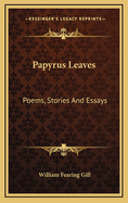 Papyrus Leaves; Poems, Stories, and Essays