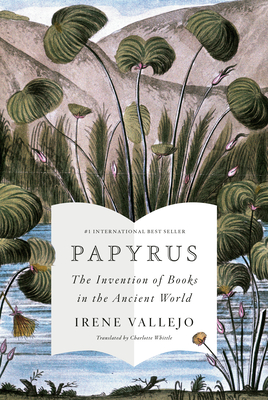 Papyrus: The Invention of Books in the Ancient World - Vallejo, Irene, and Whittle, Charlotte (Translated by)