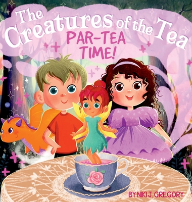 Par-Tea Time: The Creatures of the Tea - Gregory, Niki J