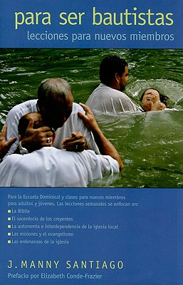 Para Ser Bautistas/Being Baptist: Lecciones Para Nuevous Miembros/Lessons for New Members - Santiago, J Manny (Editor), and Conde-Frazier, Elizabeth (Foreword by)