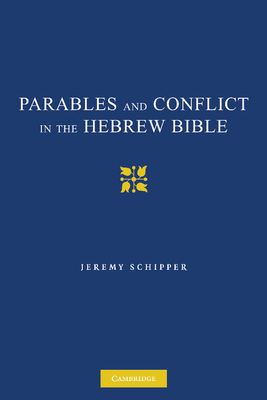 Parables and Conflict in the Hebrew Bible - Schipper, Jeremy