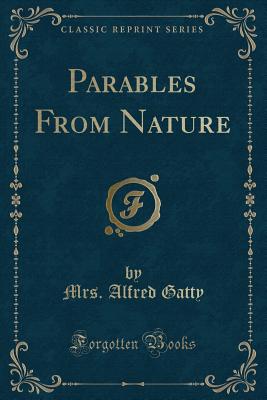 Parables from Nature (Classic Reprint) - Gatty, Mrs Alfred