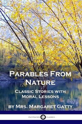 Parables From Nature: Classic Stories with Moral Lessons - Gatty, Margaret, Mrs.