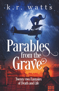 Parables from the Grave: Twenty-two fantasies of death and life