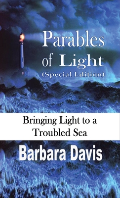 Parables of Light (Special Edition): Bringing Light to a Troubled Sea - Davis, Barbara