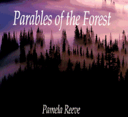 Parables of the Forest - Reeve, Pamela, Dr., and Libby, Larry R (Editor)