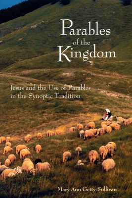 Parables of the Kingdom: Jesus and the Use of Parables in the Synoptic Tradition - Getty-Sullivan, Mary Ann