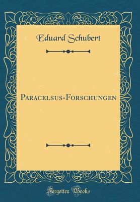 Paracelsus-Forschungen (Classic Reprint) - Schubert, Eduard