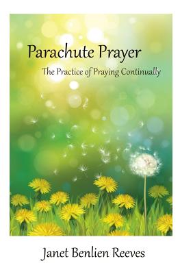 Parachute Prayer: The Practice of Praying Continually - Reeves, Janet Benlien