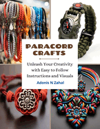 Paracord Crafts: Unleash Your Creativity with Easy to Follow Instructions and Visuals