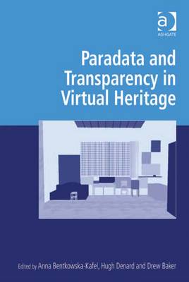 Paradata and Transparency in Virtual Heritage - Bentkowska-Kafel, Anna