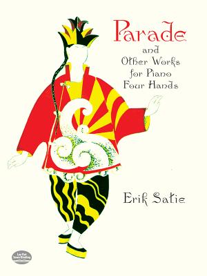 Parade, La Belle Excentrique and Other Works for Piano Four Hands - Satie, Erik (Composer), and Rangel-Ribeiro, Victor (Introduction by)