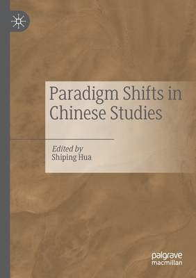 Paradigm Shifts in Chinese Studies - Hua, Shiping (Editor)