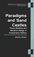 Paradigms and Sand Castles: Theory Building and Research Design in Comparative Politics