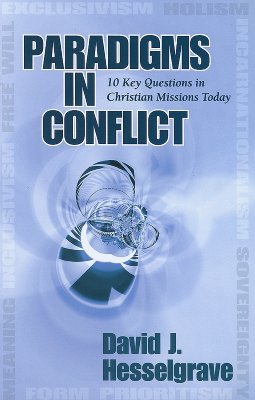 Paradigms in Conflict: 10 Key Questions in Christian Missions Today - Hesselgrave, David J