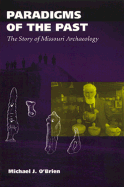 Paradigms of the Past: The Story of Missouri Archaeology