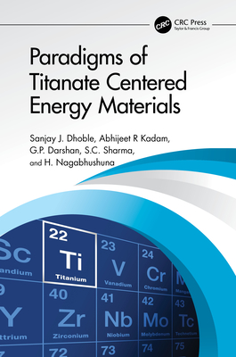 Paradigms of Titanate Centered Energy Materials - Dhoble, Sanjay J, and Kadam, Abhijeet R, and Darshan, G P