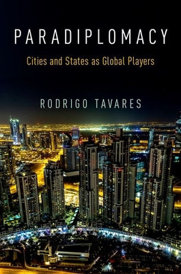 Paradiplomacy: Cities and States as Global Players - Tavares, Rodrigo