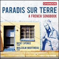 Paradis Sur Terre: A French Songbook - Malcolm Martineau (piano); Nicky Spence (tenor)
