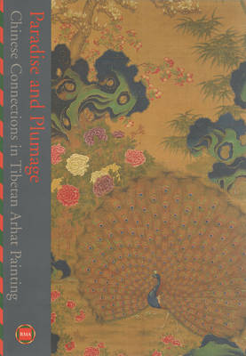 Paradise and Plumage: Chinese Connections in Tibetan Arhat Painting - Linrothe, Robert N