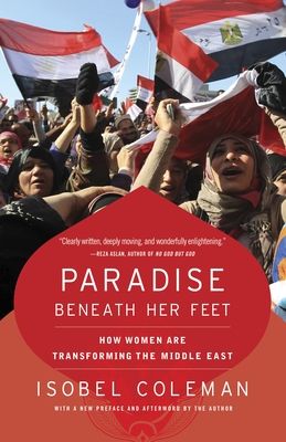 Paradise Beneath Her Feet: How Women Are Transforming the Middle East - Coleman, Isobel