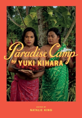 Paradise Camp by Yuki Kihara - Kihara, Yuki, and King, Natalie (Editor)