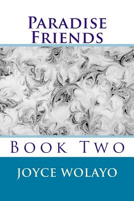 Paradise Friends: Book Two - Wolayo, Joyce