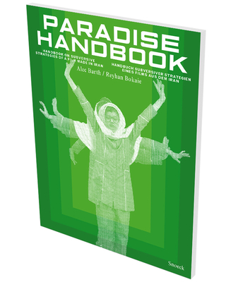 Paradise Handbook: Handbook on Subversive Strategies of a Film Made in Iran - Baur, Andreas (Editor)