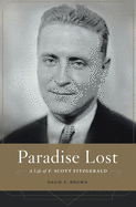 Paradise Lost: A Life of F. Scott Fitzgerald