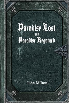 Paradise Lost and Paradise Regained - Milton, John, Professor