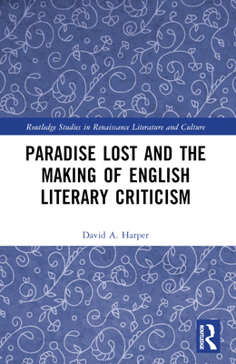 Paradise Lost and the Making of English Literary Criticism - Harper, David A