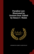 Paradise Lost. Illustrated by Gustave Dor. Edited by Henry C. Walsh