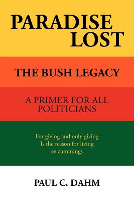 Paradise Lost: The Bush Legacy - Dahm, Paul C