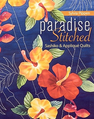Paradise Stitched--Sashiko & Applique Quilts - Pippen, Sylvia