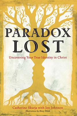 Paradox Lost: Uncovering the True Identity in Christ - Skurja, Catherine, and Johnson, Jen