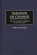 Paradox of Change: The Rise and Fall of Solidarity in the New Poland