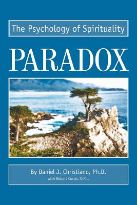 Paradox: The Psychology of Spirituality - Curtis, Robert, P, and Christiano, Daniel J, PhD