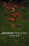 Paradoxes from A to Z - Clark, Michael