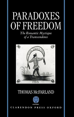 Paradoxes of Freedom: The Romantic Mystique of a Transcendence - McFarland, Thomas