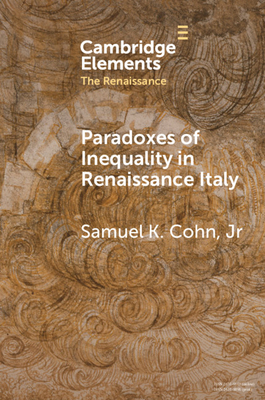 Paradoxes of Inequality in Renaissance Italy - Cohn Jr, Samuel K