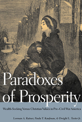 Paradoxes of Prosperity: Wealth Seeking in Pre-Civil War America - Ratner, Lorman A, and Kaufman, Paula T, and Teeter Jr, Dwight L