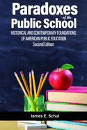 Paradoxes of the Public School: Historical and Contemporary Foundations of American Public Education