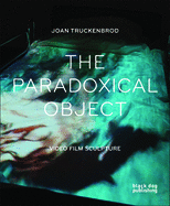 Paradoxical Object: Video Film Sculpture