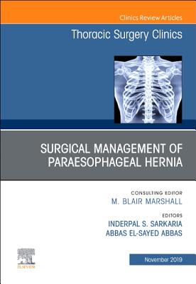 Paraesophageal Hernia Repair,An Issue of Thoracic Surgery Clinics - Sarkaria, Inderpal S (Editor), and El-Sayed Abbas, Abbas (Editor)