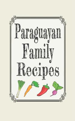 Paraguayan Family Recipes: Blank Cookbooks to Write in - Wanderlust Mother