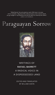 Paraguayan Sorrow: Writings of Rafael Barrett, a Radical Voice in a Dispossessed Land