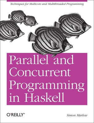 Parallel and Concurrent Programming in Haskell - Marlow, Simon, Dr.