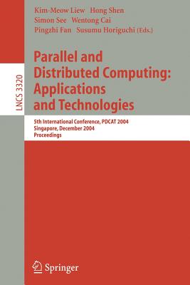 Parallel and Distributed Computing: Applications and Technologies: 5th International Conference, Pdcat 2004, Singapore, December 8-10, 2004, Proceedings - Liew, Kim-Meow (Editor), and Shen, Hong, Dr. (Editor), and See, Simon (Editor)