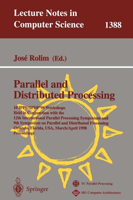 Parallel and Distributed Processing: 10th International Ipps/Spdp'98 Workshops, Held in Conjunction with the 12th International Parallel Processing Symposium and 9th Symposium on Parallel and Distributed Processing, Orlando, Florida, Usa, March 30... - Rolim, Jose (Editor)